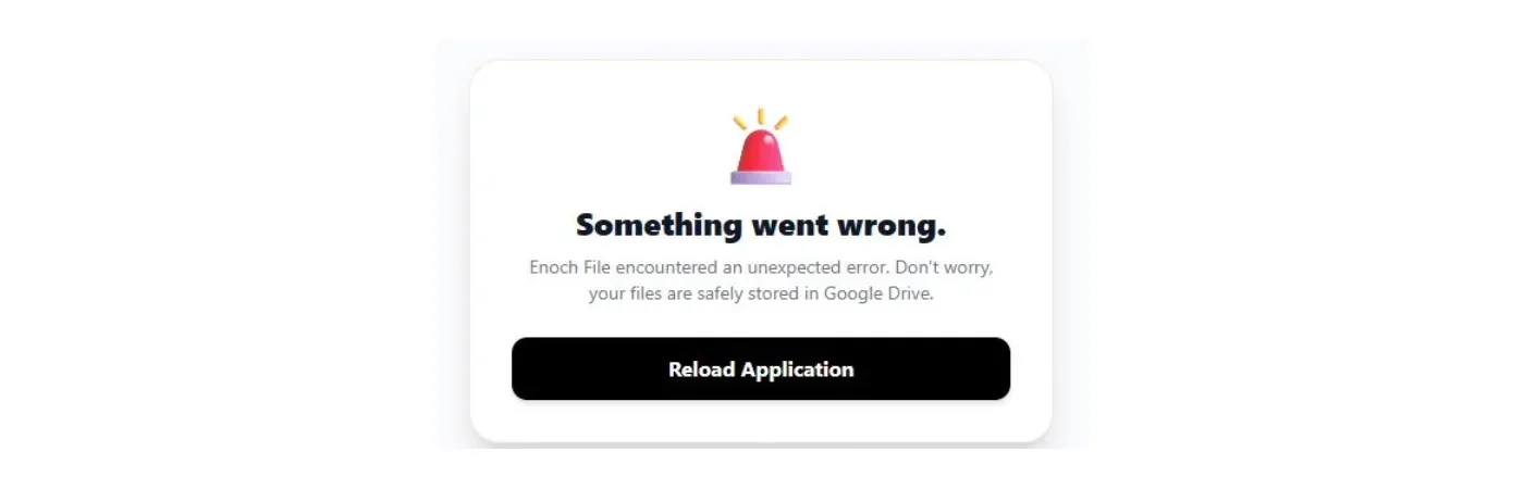 The Something Went Wrong modal in Enoch File, showing a red alert emoji, a message reading “Enoch File encountered an unexpected error. Don’t worry, your files are safely stored in Google Drive,” and a black Reload Application button.